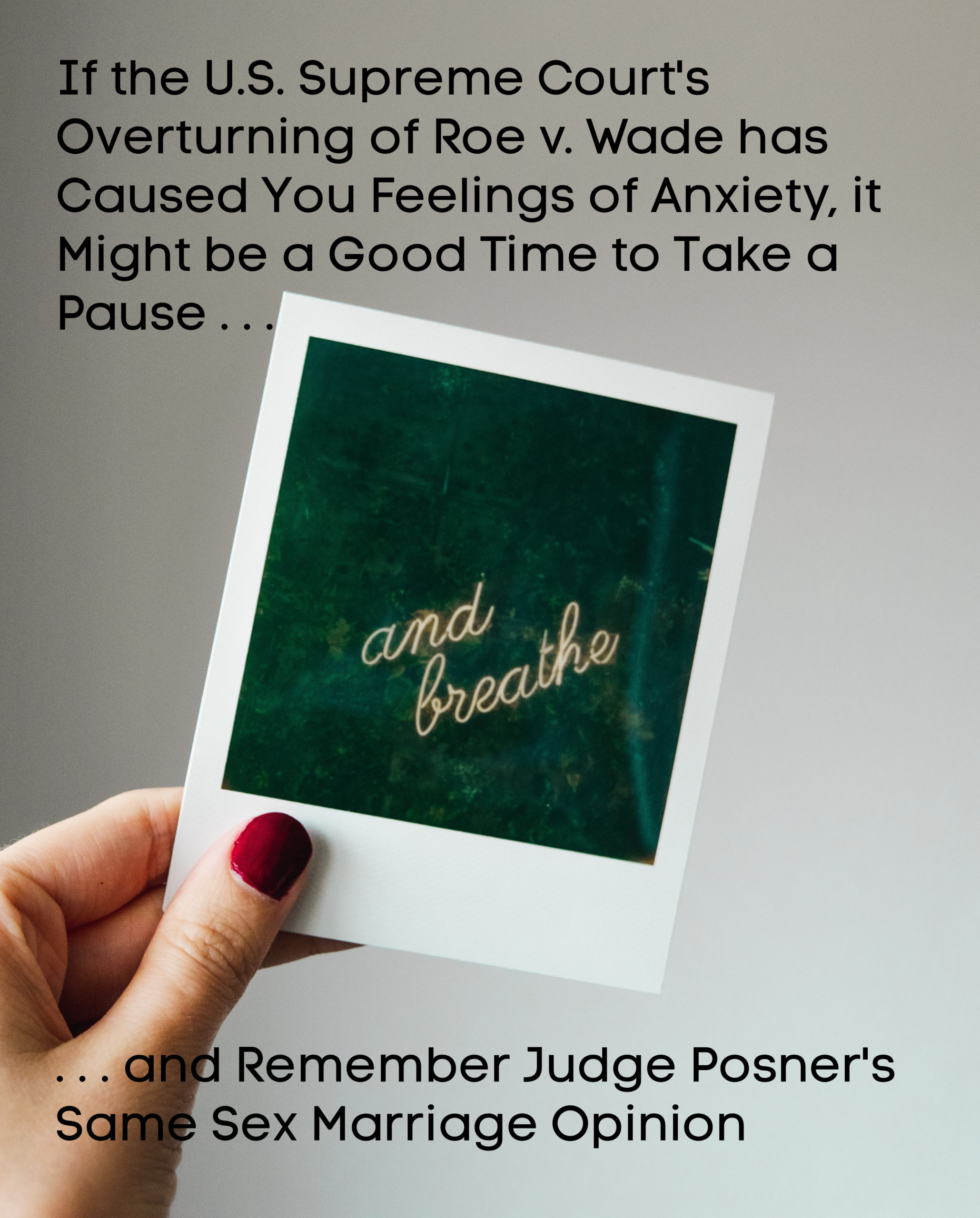 If the U.S. Supreme Court’s Overturning of Roe v. Wade has Caused You Feelings of Anxiety, it Might be a Good Time to Take a Pause . . .
