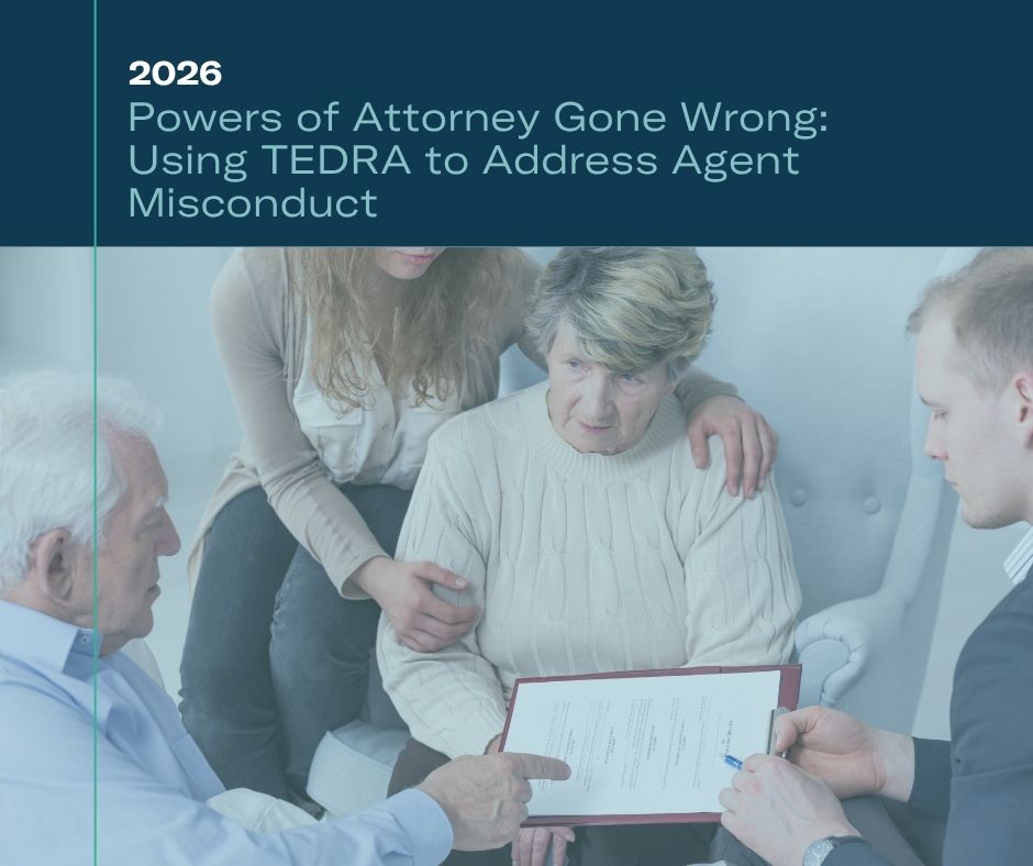 Powers of Attorney Gone Wrong: Using TEDRA to Address Agent Misconduct