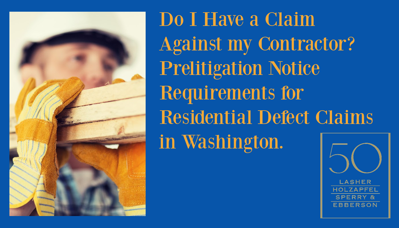 Do I Have a Claim Against my Contractor? Prelitigation Notice Requirements for Residential Defect Claims in Washington