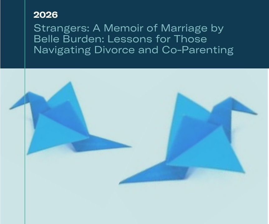 Strangers: A Memoir of Marriage by Belle Burden: Lessons for Those Navigating Divorce and Co-Parenting