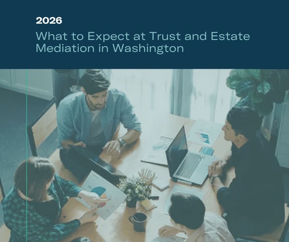 What to Expect at Trust and Estate Mediation in Washington