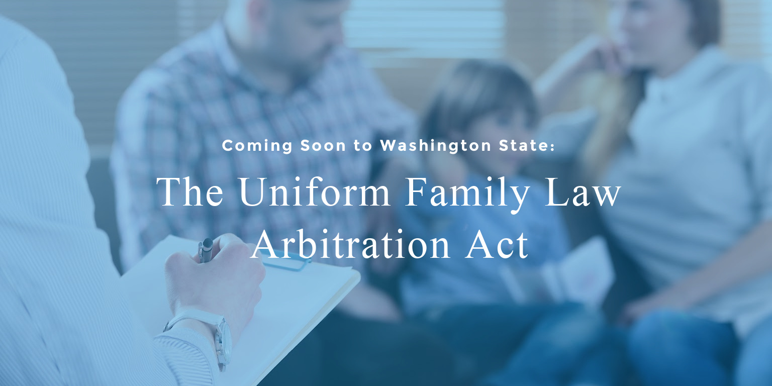 Coming Soon to Washington State: The Uniform Family Law Arbitration Act