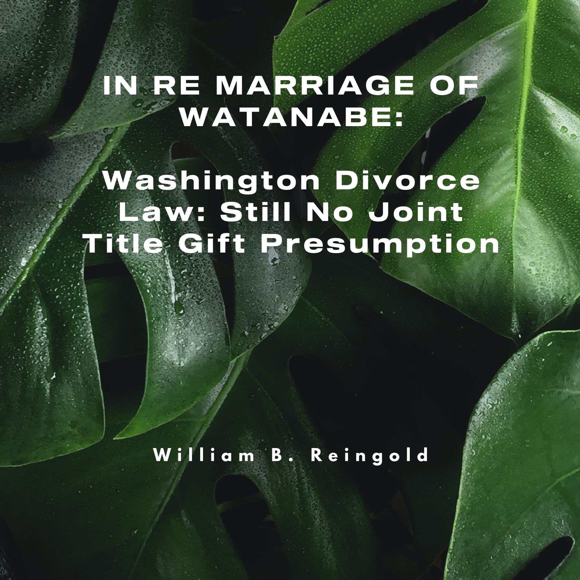 Leaves with Title of Article: Washington Divorce Law Still No Joint Title Gift Presumption